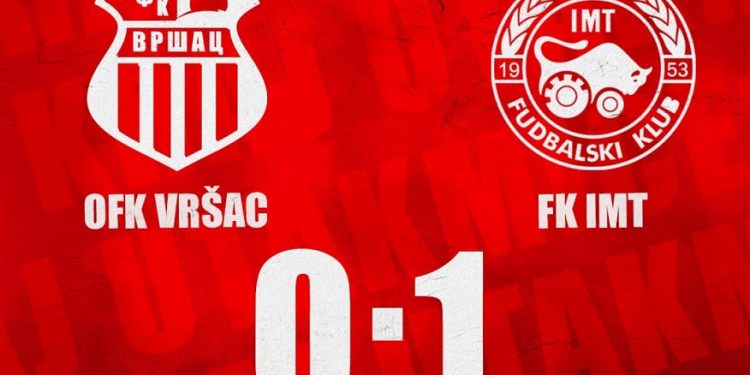 Sreća je bila na strani gostiju: OFK Vršac – IMT 0:1 (0:0)