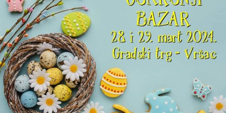 Uskršnji bazar u Vršcu 28. i 29. marta