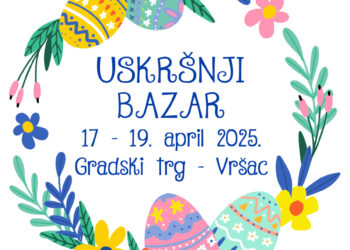 Uskršnji bazar u Vršcu od 17. do 19. aprila