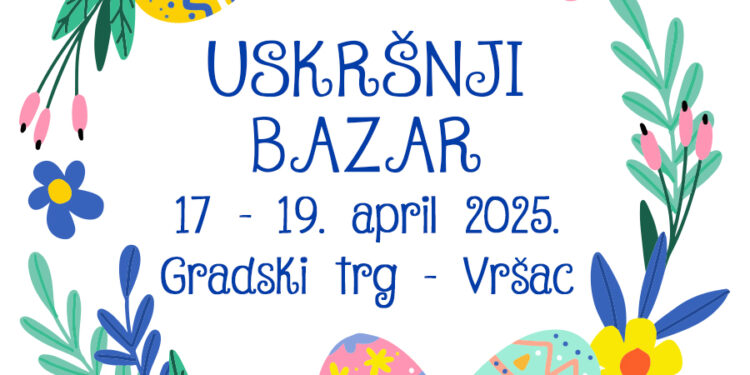 Uskršnji bazar u Vršcu od 17. do 19. aprila