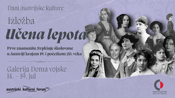 KC Vršac: Dani austrijske kulture/Izložba „Učena lepota: Prve znamenite Srpkinje školovane u Austriji krajem 19. i početkom 20. veka